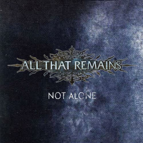 All That Remains : Not Alone